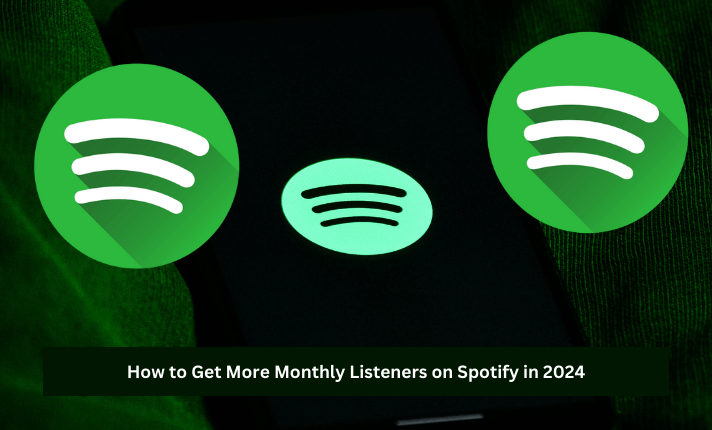 How to Get More Monthly Listeners on Spotify in 2024