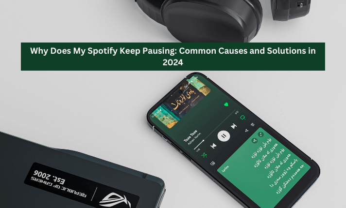 Why Does My Spotify Keep Pausing: Common Causes and Solutions in 2024